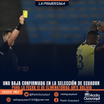 UNA BAJA CONFIRMADA EN LA SELECCIÓN DE ECUADOR PARA LA FECHA 11 DE ELIMINATORIAS ANTE BOLIVIA