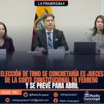 ELECCIÓN DE TRES JUECES DE LA CORTE CONSTITUCIONAL NO SE CONCRETARÍA EN FEBRERO Y SE PREVÉ PARA ABRIL