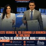 ESTE VIERNES EL TCE EXAMINA LA DENUNCIA DE VIOLENCIA POLÍTICA DE GÉNERO ENTRE ABAD Y NOBOA