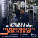 EMPRESAS DE ALTO VOLTAJE TIENEN 18 MESES PARA IMPLEMENTAR SU PROPIA GENERACIÓN DE ENERGÍA